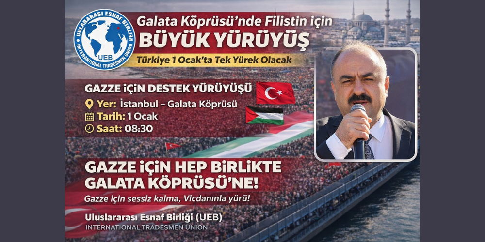 UEB’den 1 Ocak Galata Köprüsü Yürüyüşüne Davet: Tek Yürek Olalım